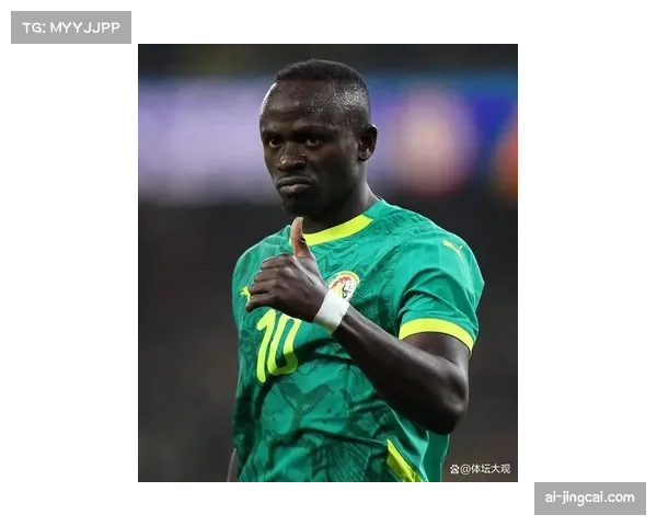 塞内加尔马内核心作用 非洲冠军延续强势表现